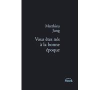 VOUS ETES NES A LA BONNE EPOQUE