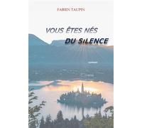 Vous êtes nés du silence - Fabien Taupin - Librinova - broché - Roman