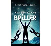 Vous êtes nés pour briller - Patrick Ewonde Ngando - Le Lys Bleu - broché - Roman