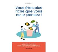 Vous Êtes Plus Riche Que Vous Ne Le Pensez ! - Le Guide Pratique Pour Bien Gérer Vos Dépenses