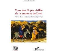 Vous êtes Signe visible de la présence de Dieu Même dans certaines de vos épreuves - Ludovic Renaudin - L'harmattan - broché - Essai