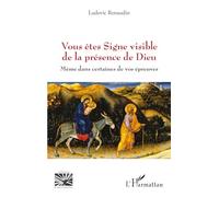 Vous êtes Signe visible de la présence de Dieu Même dans certaines de vos épreuves - Ludovic Renaudin - L'harmattan - broché - Essai