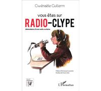 Vous êtes sur Radio-Clype Abécédaire d'une radio scolaire - Gwenaële Guillerm - L'harmattan - broché - Essai