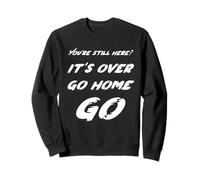Vous êtes Toujours là ? C'est Fini rentrer chez Vous Go | Movie End Sweatshirt