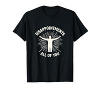 Vous êtes tous déçus Audacieux T-Shirt