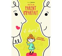 Vous êtes un parent imparfait et alors ?: Anti-manuel d'éducation positive