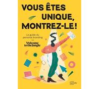 Vous Êtes Unique, Montrez-Le ! - Le Guide Du Personal Branding