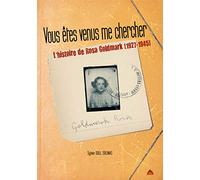 Vous êtes venus me chercher, l'histoire de Rosa Goldmark (1927-1945)