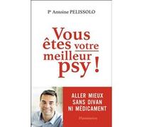 Vous êtes votre meilleur psy ! Antoine Pelissolo (Auteur)