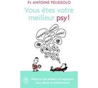 Vous êtes votre meilleur psy ! Antoine Pelissolo (Auteur)