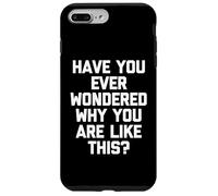 Vous êtes-Vous déjà demandé Pourquoi Vous êtes comme ça ? - Inscription Amusante Coque pour iPhone 7 Plus/8 Plus