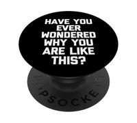 Vous êtes-Vous déjà demandé Pourquoi Vous êtes comme ça ? - Inscription Amusante PopSockets PopGrip Adhésif