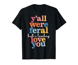 Vous étiez Tous Sauvages mais Je Vous Aime discrèment T-Shirt