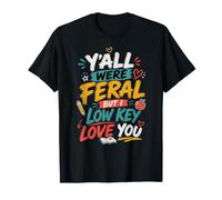 Vous étiez Tous Sauvages mais Je Vous Aime Lowkey Lowkey T-Shirt