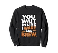 Vous faites la queue, je me réveille et je prépare du café à la maison Sweatshirt