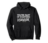 Vous Faites Partie De Quelque Chose De Bien Plus Grand Sweat à Capuche