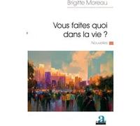 Vous faites quoi dans la vie ? Brigitte Moreau (Auteur)