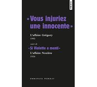 « Vous injuriez une innocente » : l affaire Grégory - 1984: Suivi de « Si Violette a menti » : laffaire Nozière - 1934
