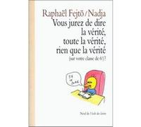 Vous jurez de dire la verite Raphaël Fejtö (Auteur), Nadja (Illustration)