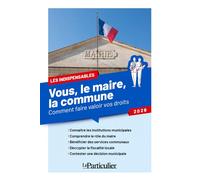Vous, le maire, la commune Comment faire valoir vos droits - Laure Le Scornet - Particulier Eds Le - broché - Guide