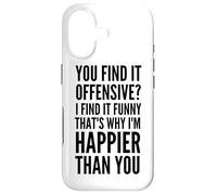 Vous Le Trouvez offensant ? C'est Pourquoi Je suis Plus Heureux Que Vous Coque pour iPhone 17