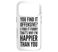 Vous Le Trouvez offensant ? C'est Pourquoi Je suis Plus Heureux Que Vous Coque pour iPhone 17 Pro