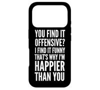 Vous Le Trouvez offensant ? C'est Pourquoi Je suis Plus Heureux Que Vous Coque pour iPhone 17 Pro