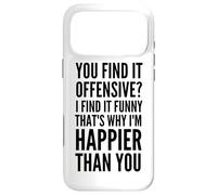 Vous Le Trouvez offensant ? C'est Pourquoi Je suis Plus Heureux Que Vous Coque pour iPhone 17 Pro Max