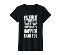 Vous Le Trouvez offensant ? C'est Pourquoi Je suis Plus Heureux Que Vous T-Shirt Graphique avec Valeur, Femme, Noir, M