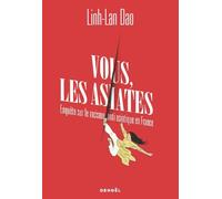 Vous les asiates Enquête sur le racisme anti-asiatique en France - Linh-Lan Dao - Denoël - broché - Essai