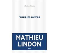 Vous les autres Mathieu Lindon (Auteur)