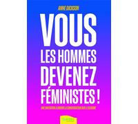 Vous les hommes, devenez féministes ! Une invitation à ouvrir la conversation sur le sexisme - Anne Dickson - Ambre Eds - broché - Essai