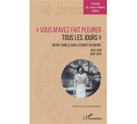 Vous m'avez fait pleurer tous les jours Notre famille dans l'Europe en guerre 1914-1918 1939-1945 - Jean-Pierre Millot - L'harmattan - broché - Etude