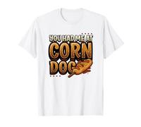 Vous m'avez Fait Venir à Corn Dog T-Shirt