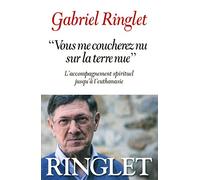"Vous me coucherez nu sur la terre nue": L'accompagnement spirituel jusqu'à l'euthanasie
