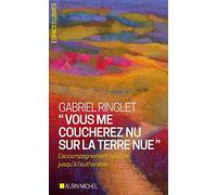 Gabriel Ringlet – Vous me coucherez nu sur la terre nue – Accompagnement jusqu'à l'euthanasie