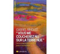 Vous me coucherez nu sur la terre nue L'accompagnement spirituel jusqu'à l'euthanasie - Gabriel Ringlet - Albin Michel - Poche - Essai