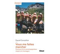 Vous me faites marcher Parcours d'un accompagnateur moyen en montagne - Pascal Conceillon - Glénat - broché - Guide
