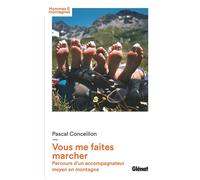 Pascal Conceillon – Vous me faites marcher – Parcours d'un accompagnateur moyen en montagne – Broché