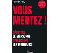 Vous mentez ! Détecter le mensonge, démasquer les menteurs - Marwan Mery - Eyrolles - broché - Guide