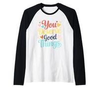 Vous méritez de Bonnes Choses Affirmation Positive Manche Raglan