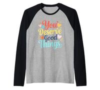 Vous méritez de Bonnes Choses, Une Affirmation Positive, des cœurs Manche Raglan