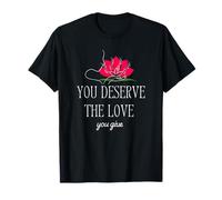 Vous méritez l'amour Que Vous Donnez, Affirmation Design, Texte Noir T-Shirt