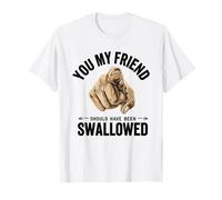 Vous, mon ami, auriez dû être avalé, dicton amusant T-Shirt