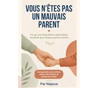 Vous n’êtes pas un mauvais parent: Ce qu’une éducatrice spécialisée voudrait que chaque parent sache