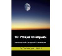 Vous n’êtes pas votre diagnostic: Une nouvelle manière de comprendre la santé mentale