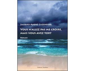 vous n'allez pas me croire, mais vous avez tort