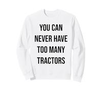 Vous n'aurez jamais trop de tracteurs Sweatshirt