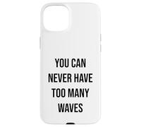 Vous n'aurez jamais trop de Vagues Coque pour iPhone 15 Plus