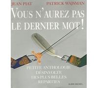 Vous N'aurez Pas Le Dernier Mot ! - Petite Anthologie Désinvolte Des Plus Belles Réparties